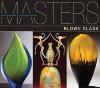 Masters: Blown Glass : Major Works by Leading Artists