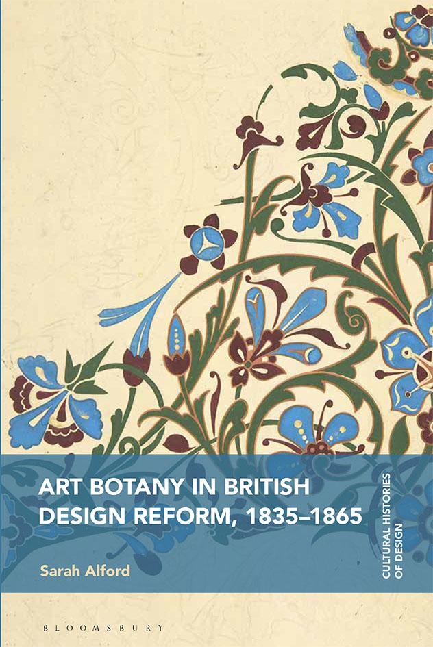 Book cover for "Art Botany in British Design Reform, 1835–1865" by Sarah Alford. The cover features an ornate, stylized floral pattern with blue, green, and brown flowers and leaves on a cream background. A blue banner across the lower part of the cover displays the title and author’s name. The publisher, Bloomsbury, and the series "Cultural Histories of Design" are also noted.